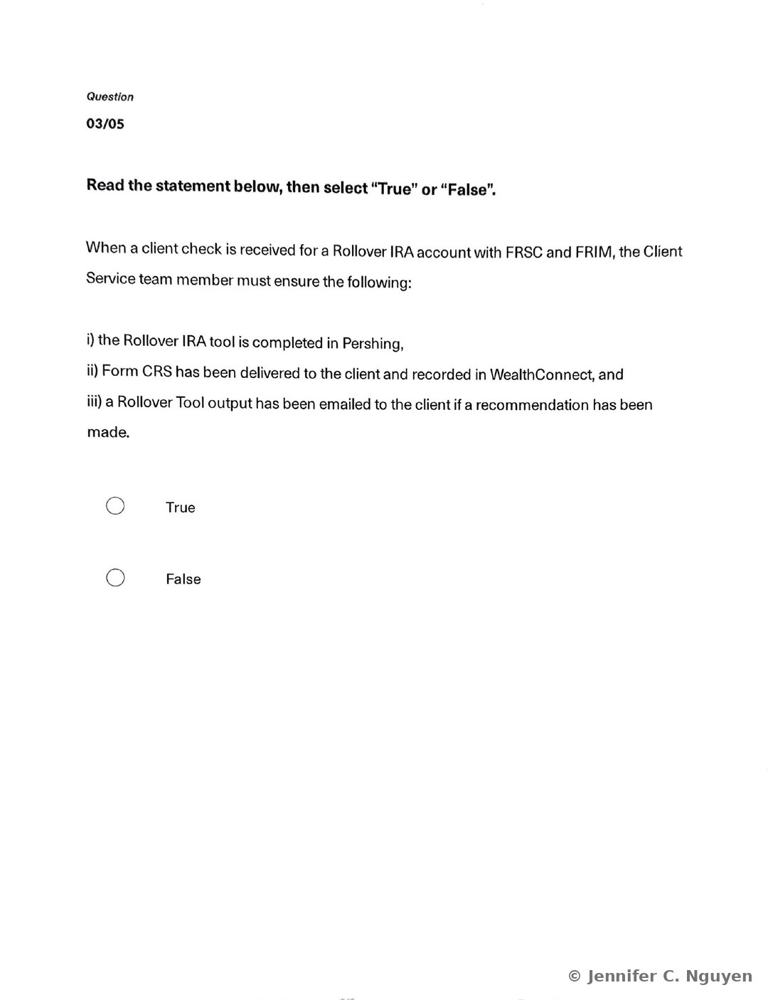 Quiz question numbered 03 of 05 reading Read the statement below, then select True or False, with a statement explaining that when a client check is received for a Rollover IRA account with FRSC and FRIM, the Client Service team member must ensure the Rollover IRA tool is completed in Pershing, Form CRS has been delivered to the client and recorded in WealthConnect, and a Rollover Tool output has been emailed to the client if a recommendation has been made, followed by True and False radio button options