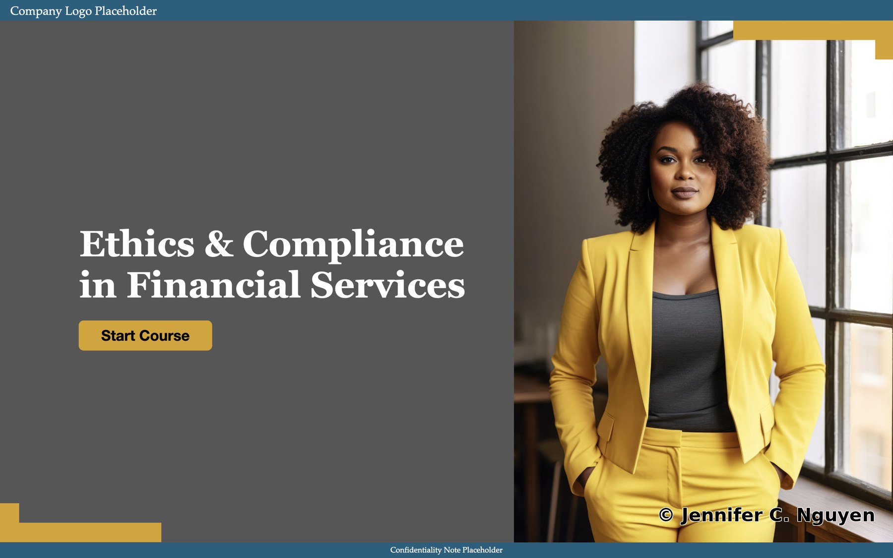 Ethics and Compliance in Financial Services course start page with a split-screen layout, dark grey left panel showing the course title, gold Start Course button, and a teal top bar reading Company Logo Placeholder, right panel featuring a professional woman in a matching yellow blazer and trouser suit standing in a bright office by large windows, gold geometric corner accents, and a teal bottom bar reading Confidentiality Note Placeholder