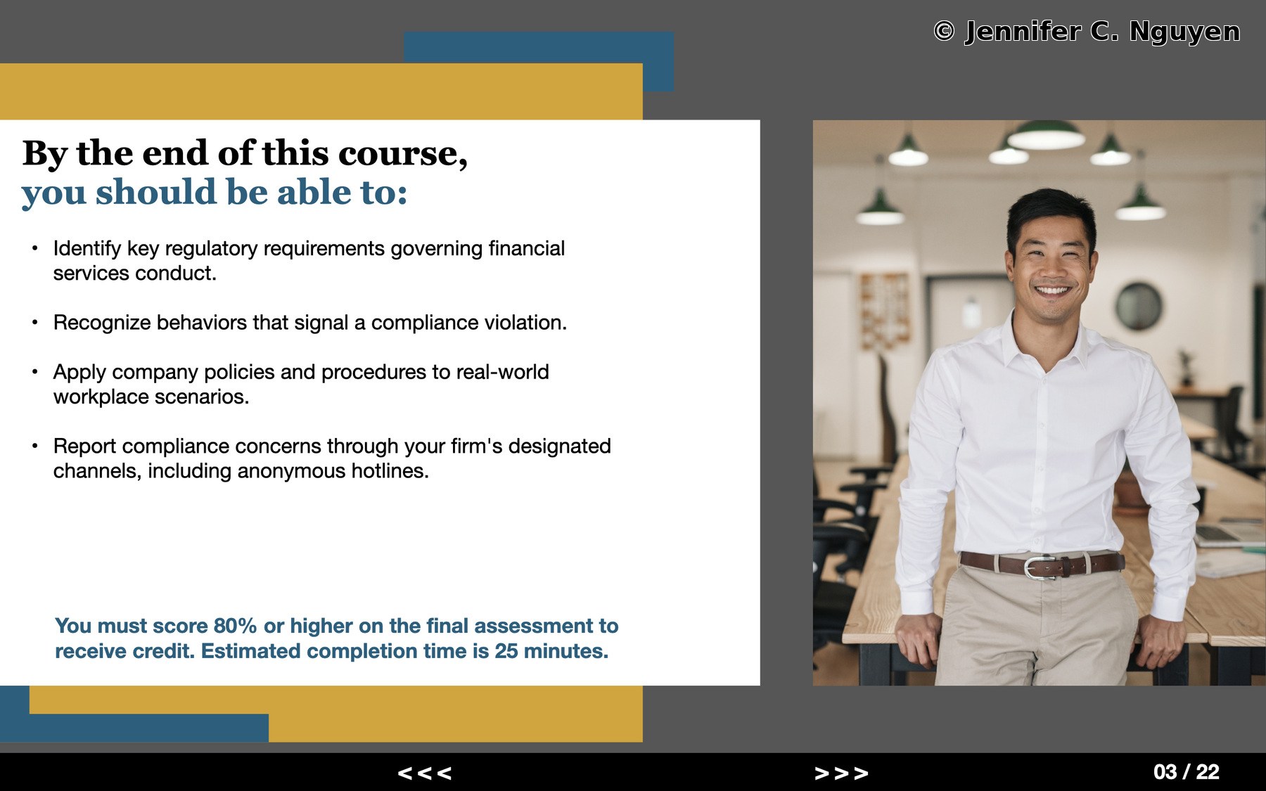 Course objectives slide with a grey background, layered gold and teal geometric accents, white content panel on the left with a two-tone bold title, four learning objectives, and a bold teal note stating an 80 percent passing score and 25 minute estimated completion time, photograph of a smiling man in a white shirt in an office on the right, black footer bar with a slide counter reading 03 of 22