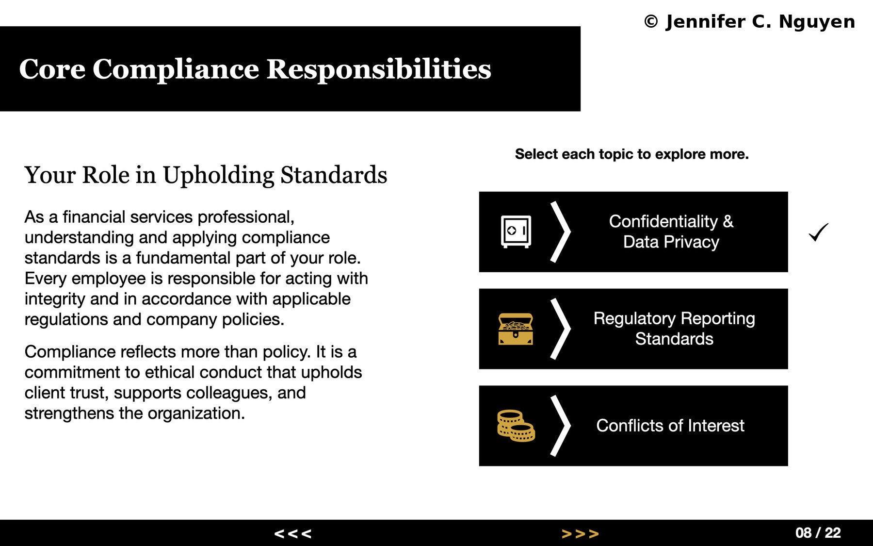 After-branching slide with a black header bar reading Core Compliance Responsibilities on a white background, left content panel with two paragraphs, three black bars on the right where the first Confidentiality and Data Privacy bar shows a black checkmark in its visited state while Regulatory Reporting Standards and Conflicts of Interest remain unvisited, black footer bar with a gold hover-state next arrow and a slide counter reading 08 of 22