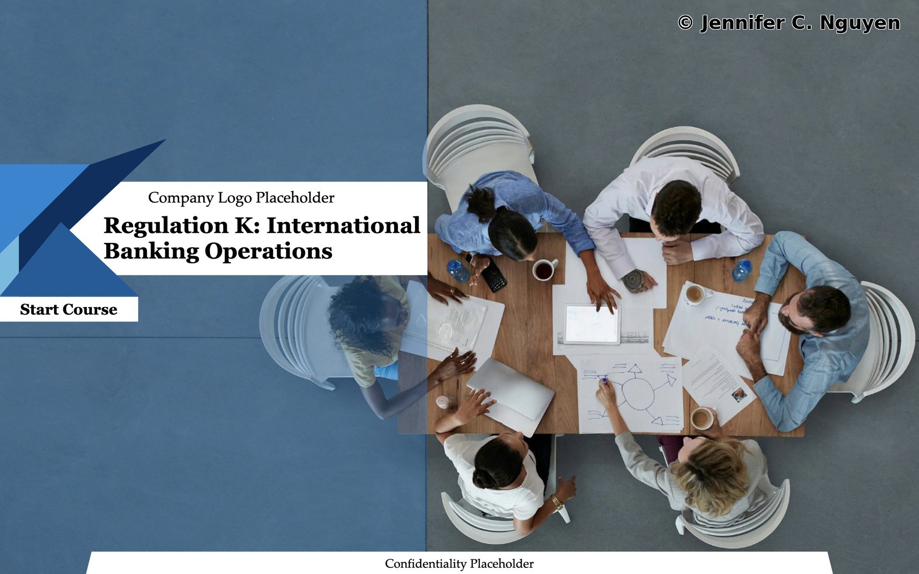 Regulation K International Banking Operations course start page with an aerial photo of seven people around a conference table, blue and grey split background, angled navy and blue triangle logo mark in the upper left, white banner containing Company Logo Placeholder text above the bold course title, white arrow-shaped Start Course banner, white arrow-shaped Confidentiality Placeholder banner at the bottom