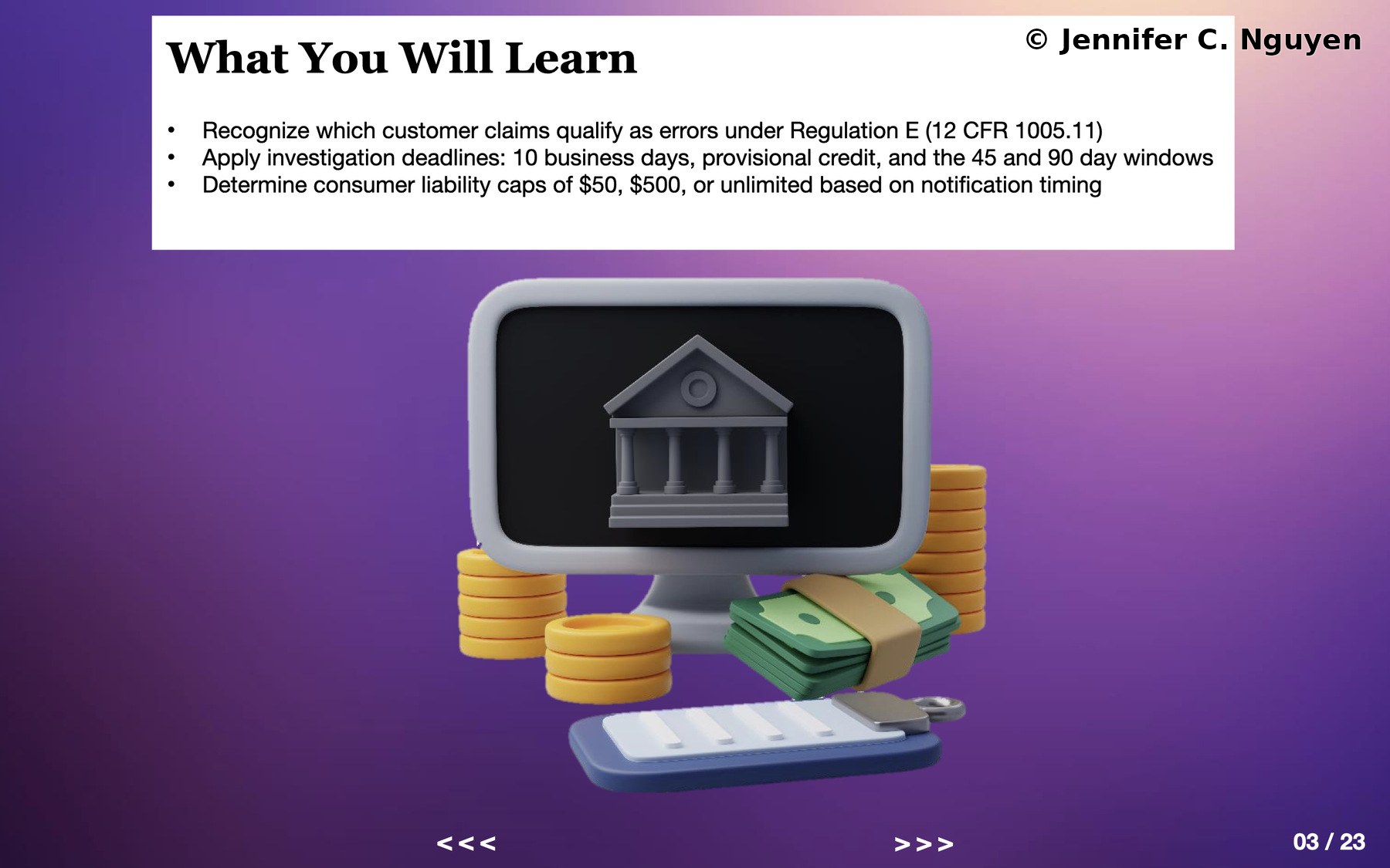 What You Will Learn objectives slide with three bullet points covering recognizing qualifying errors under Regulation E citing 12 CFR 1005.11, applying investigation deadlines including the 10 business day, 45 day, and 90 day windows, and determining consumer liability caps of $50, $500, or unlimited based on notification timing, dimensional illustrated computer monitor displaying a bank icon surrounded by coin stacks and cash on a purple gradient background, slide counter reading 03 of 23
