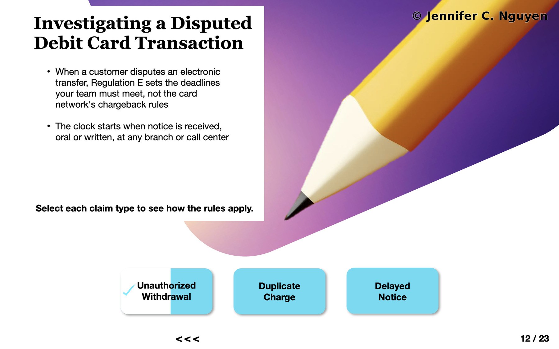 Investigating a Disputed Debit Card Transaction slide showing the Unauthorized Withdrawal button in visited state with a checkmark and split white and sky blue fill, Duplicate Charge and Delayed Notice buttons still unrevealed, giant illustrated pencil on purple gradient background, slide counter reading 12 of 23