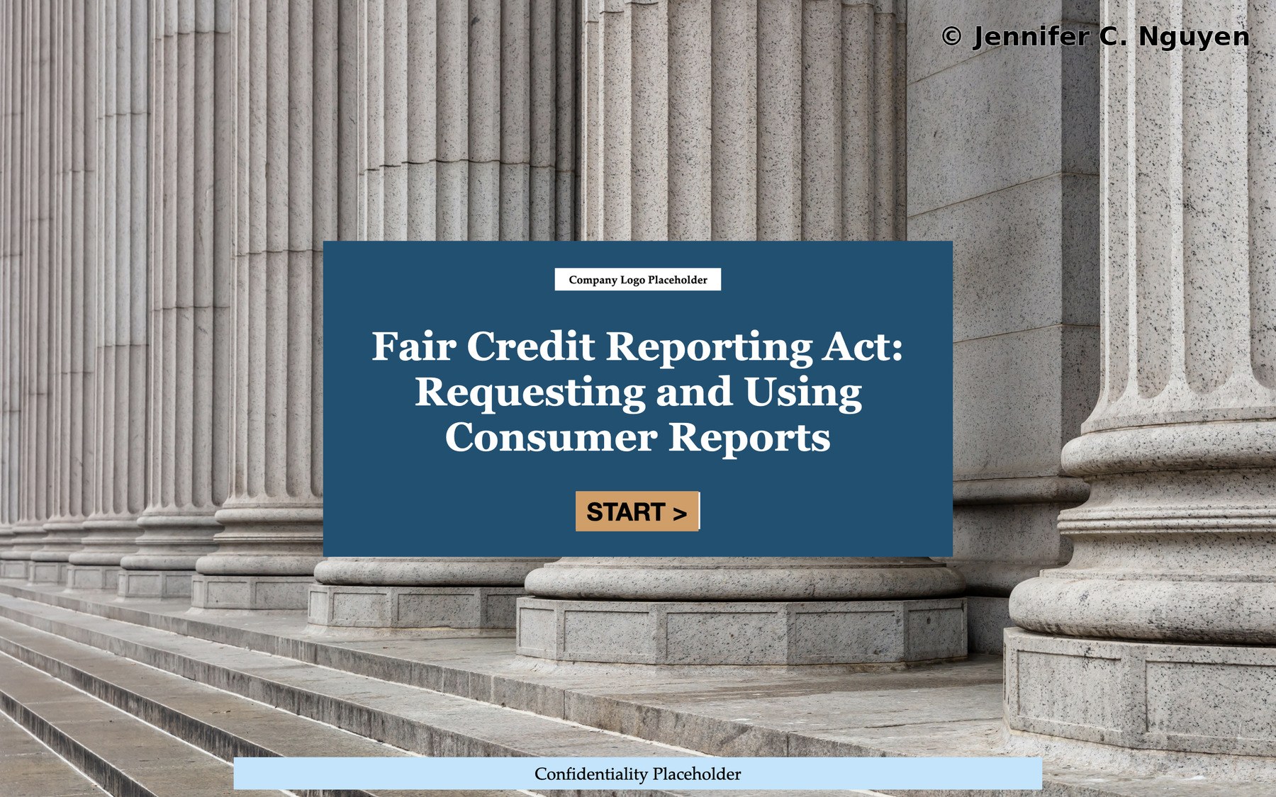 Fair Credit Reporting Act Requesting and Using Consumer Reports course start page with photograph of grand neoclassical stone columns, navy title box centered on the image with white serif course title, white Company Logo placeholder banner, tan rounded Start button, light blue Confidentiality placeholder banner at bottom