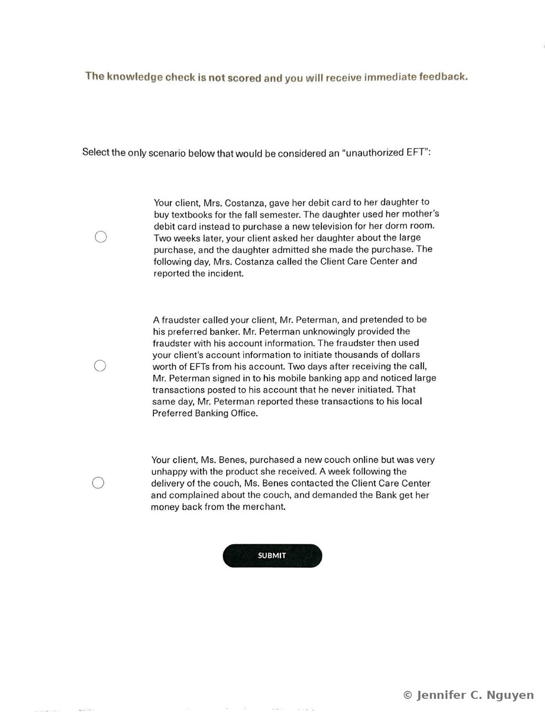 Knowledge check page stating the check is not scored and offers immediate feedback, with the prompt Select the only scenario below that would be considered an unauthorized EFT, followed by three radio-button scenarios describing Mrs. Costanza's daughter using her debit card for an unrelated purchase, Mr. Peterman falling for a fraudster's phone call, and Ms. Benes disputing a couch purchase with a merchant, and a black Submit button