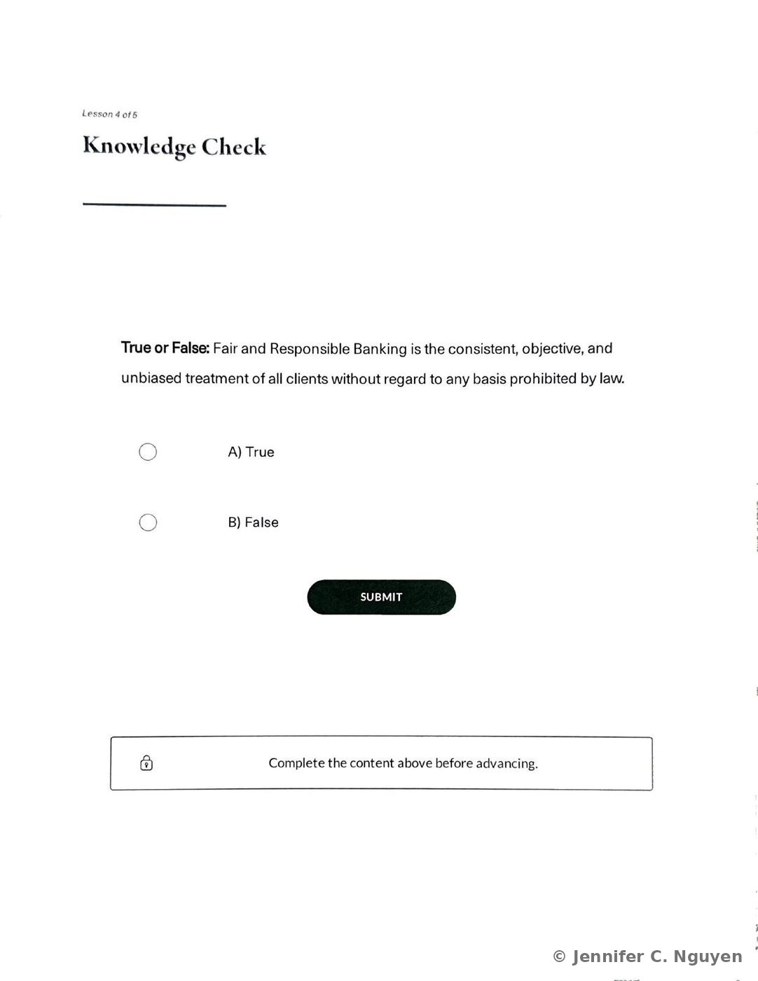 Knowledge Check slide with a True or False statement asking whether Fair and Responsible Banking is the consistent, objective, and unbiased treatment of all clients without regard to any basis prohibited by law, two radio button answer options reading A) True and B) False, and a black pill-shaped Submit button below