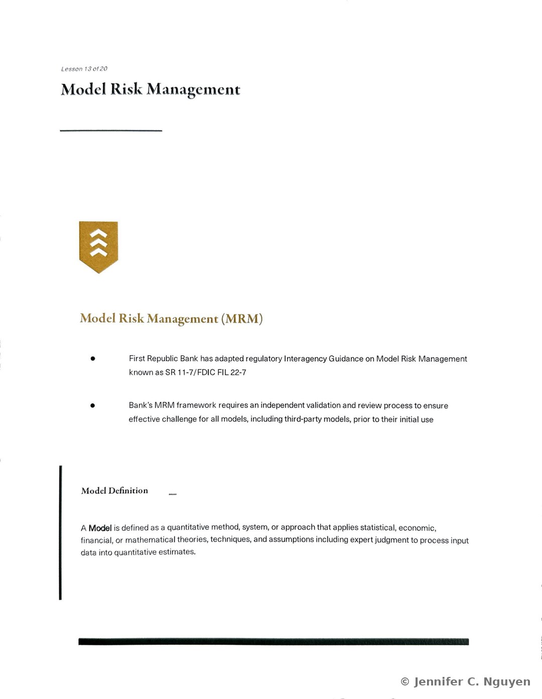Model Risk Management title slide numbered Lesson 13 of 20 with a gold chevron badge icon, an overview stating that First Republic Bank has adapted regulatory Interagency Guidance on Model Risk Management known as SR 11-7/FDIC FIL 22-7 and that the Bank's MRM framework requires independent validation and review for all models including third-party models, followed by a Model Definition heading and a paragraph defining a Model as a quantitative method, system, or approach applying statistical, economic, financial, or mathematical theories and expert judgment