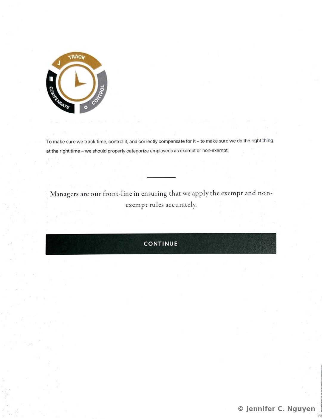 Gold and black segmented Track, Control, Compensate badge icon above paragraph text on properly categorizing employees as exempt or non-exempt, a bold centered serif statement reading Managers are our front-line in ensuring that we apply the exempt and non-exempt rules accurately, and a black Continue bar closing out Module 1: Legal Overview