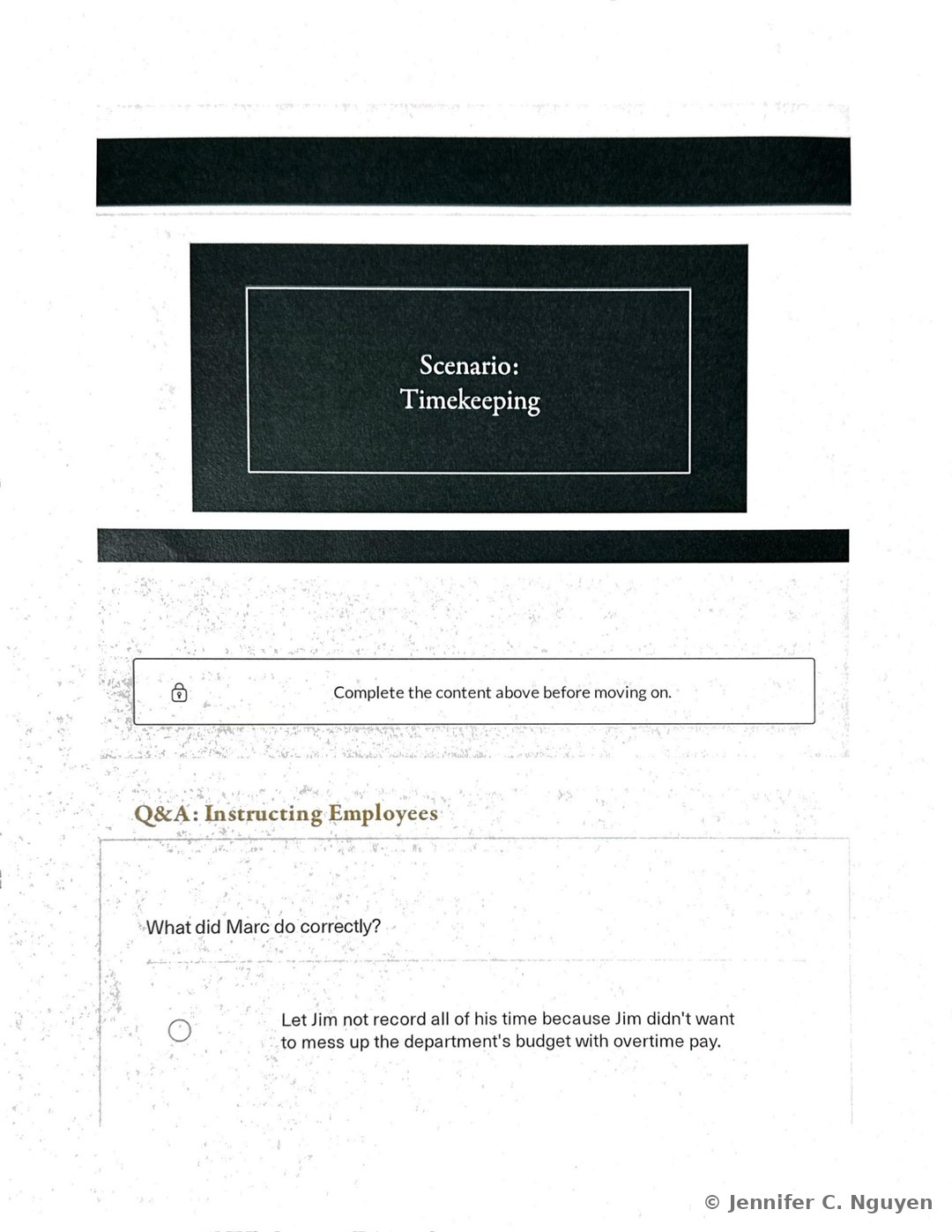 Scenario: Timekeeping dark charcoal title card with white bordered serif text, followed by a locked completion notice reading Complete the content above before moving on, then the start of a Q&A: Instructing Employees knowledge check asking what an employee named Marc did correctly, with the first multiple-choice option describing letting Jim skip recording all of his time so it wouldn't affect the department's overtime budget